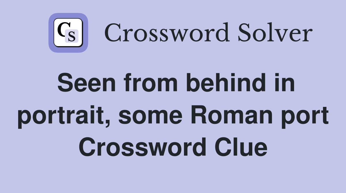 Seen from behind in portrait, some Roman port Crossword Clue Answers